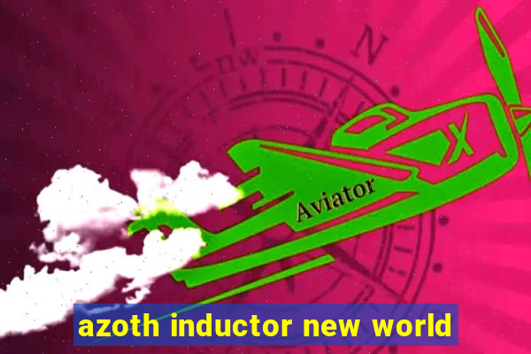 azoth inductor new world